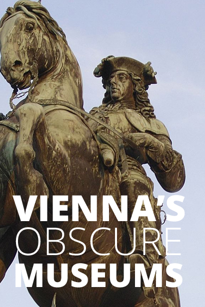 Can’t-Miss Obscure Museums of Vienna 